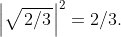 \left. \left| \sqrt{\left. 2\slash 3 \right.} \right|^{2} = 2\slash 3. \right.