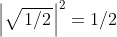 \left. \left| \sqrt{\left. 1\slash 2 \right.} \right|^{2} = 1\slash 2 \right.