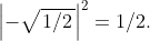 \left. \left| {- \sqrt{\left. 1\slash 2 \right.}} \right|^{2} = 1\slash 2. \right.