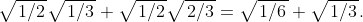 \sqrt{\left. 1\slash 2 \right.}\sqrt{\left. 1\slash 3 \right.} + \sqrt{\left. 1\slash 2 \right.}\sqrt{\left. 2\slash 3 \right.} = \sqrt{\left. 1\slash 6 \right.} + \sqrt{\left. 1\slash 3 \right.}.