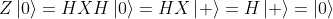 Z\left| 0 \right\rangle = HXH\left| 0 \right\rangle = HX\left| + \right\rangle = H\left| + \right\rangle = \left| 0 \right\rangle