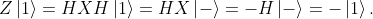 Z\left| 1 \right\rangle = HXH\left| 1 \right\rangle = HX\left| - \right\rangle = - H\left| - \right\rangle = - \left| 1 \right\rangle.